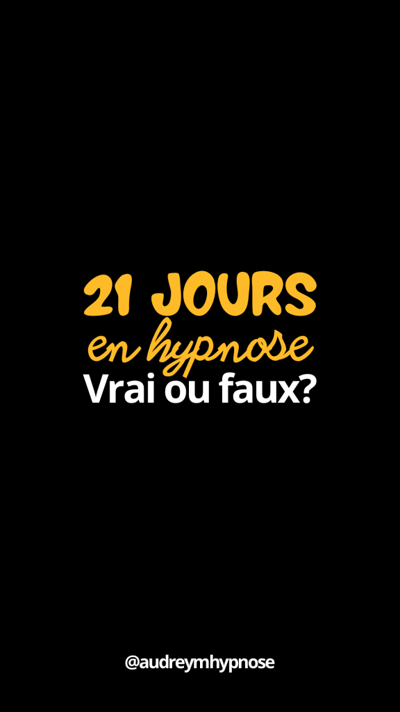 21 jours pour changer en hypnose vrai ou faux